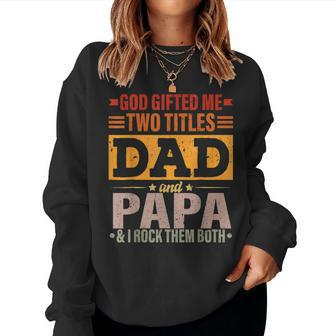 God Gave Me Two Titles Dad And Papa Women Sweatshirt | Mazezy