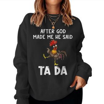 After God Made Me He Said Ta Da Chicken Rooster Lover Women Sweatshirt | Mazezy