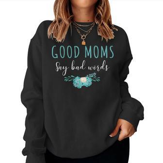 Good Moms Say Bad Words Funny Mama Mothers Day Humor Flower Women Crewneck Graphic Sweatshirt - Thegiftio UK
