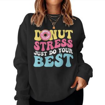 Groovy Donut Stress Just Do Your Best Testing Day Teacher Women Sweatshirt | Mazezy