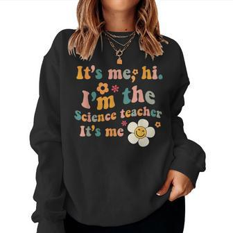 Groovy It’S Me Hi I’M The Science Teacher Its Me Quote Women Sweatshirt | Mazezy