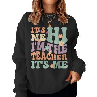 Groovy Teacher Its Me Hi Im The Teacher Its Me Women Sweatshirt | Mazezy CA