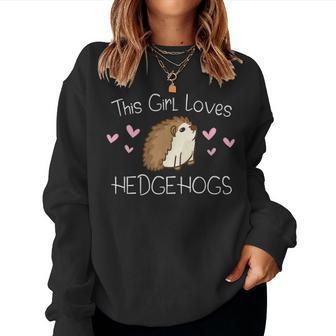 Hedgehog Pet Owner Mom Kids Gift This Girl Loves Hedgehogs Women Crewneck Graphic Sweatshirt - Seseable