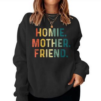 Homie Mother Friend Best Mom Ever Loving Women Sweatshirt | Mazezy