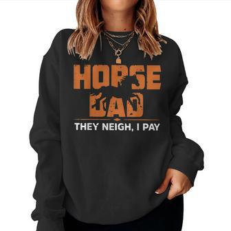 Horse Dad They Neigh I Pay Horse Lovers Women Sweatshirt | Mazezy