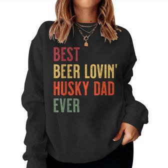Husky Best Beer Loving Husky Dad Ever Women Sweatshirt | Mazezy