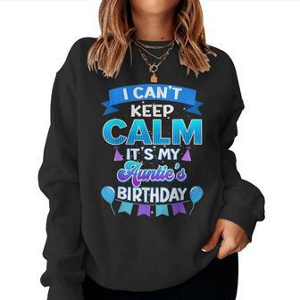 I Cant Keep Calm Its My Auntie Birthday Bday Women Crewneck Graphic Sweatshirt - Seseable