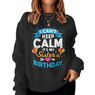 I Cant Keep Calm Its My Sister Birthday  Women Crewneck Graphic Sweatshirt