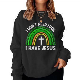 I Dont Need Luck I Have Jesus God St Patricks Day Christian Women Crewneck Graphic Sweatshirt - Thegiftio UK