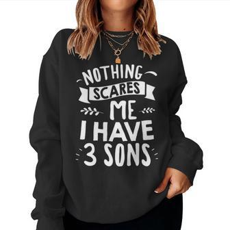 I Have 3 Sons Nothing Scares Me Mom Of 3 Kids Women Crewneck Graphic Sweatshirt - Seseable