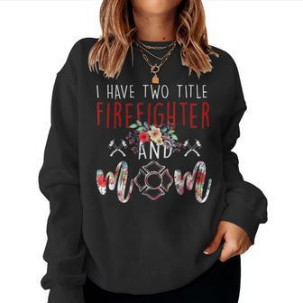 I Have Two Title Firefighter And Mom Gift Mens Womens Kids Women Crewneck Graphic Sweatshirt - Seseable