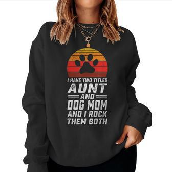 I Have Two Titles Aunt And Dog Mom And I Rock Them Both V7 Women Crewneck Graphic Sweatshirt - Seseable