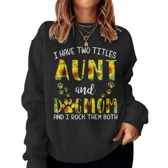 I Have Two Titles Aunt And Dog Mom Sunflower Cute Dog Lovers V2 Women Crewneck Graphic Sweatshirt - Seseable