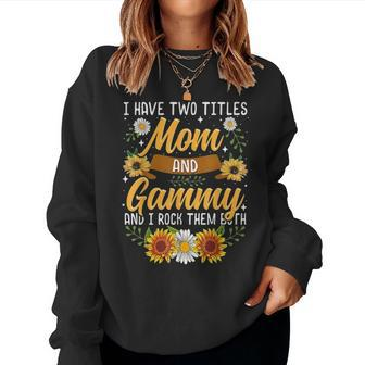 I Have Two Titles Mom And Gammy Thanksgiving Gifts Women Crewneck Graphic Sweatshirt - Seseable