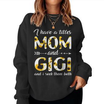 I Have Two Titles Mom And Gigi Sunflower V2 Women Crewneck Graphic Sweatshirt - Seseable