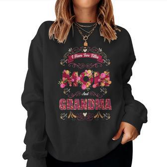 I Have Two Titles Mom And Grandma Grandmother Quote Floral Women Crewneck Graphic Sweatshirt - Seseable