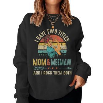 I Have Two Titles Mom And Meemaw Mothers Day Gift Women Crewneck Graphic Sweatshirt - Seseable