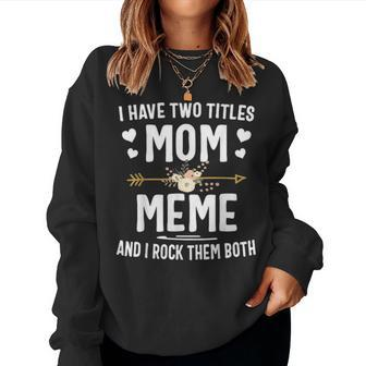 I Have Two Titles Mom And Meme And I Rock Them Both V5 Women Crewneck Graphic Sweatshirt - Seseable