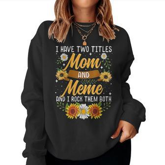 I Have Two Titles Mom And Meme Mothers Day Gifts Women Crewneck Graphic Sweatshirt - Seseable
