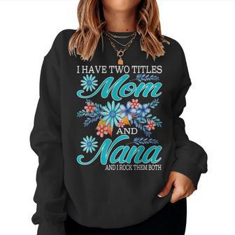 I Have Two Titles Mom And Nana And I Rock Them Both V8 Women Crewneck Graphic Sweatshirt - Seseable