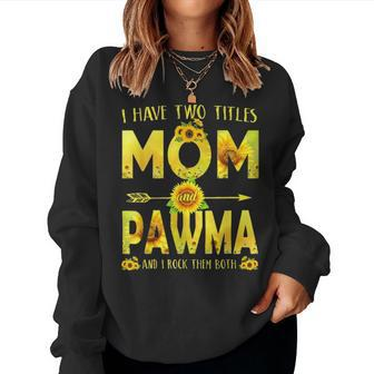 I Have Two Titles Mom And Pawma Sunflower V2 Women Crewneck Graphic Sweatshirt - Seseable