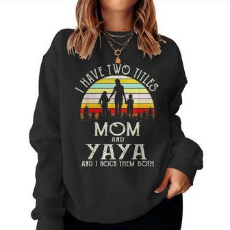 I Have Two Titles Mom And Yaya Vintage Mother Day Women Crewneck Graphic Sweatshirt - Seseable