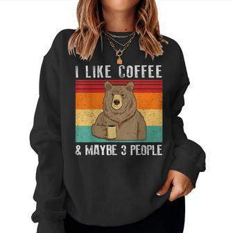 I Like Coffee And Maybe 3 People Funny Bear Drinking Coffee Women Crewneck Graphic Sweatshirt - Seseable