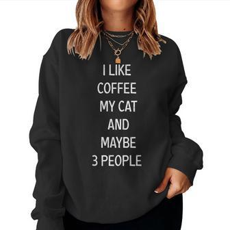 I Like Coffee My Cat & Maybe 3 People Coffee Cat Lover Funny Women Crewneck Graphic Sweatshirt - Seseable
