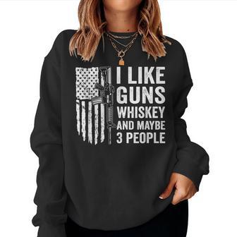 I Like Guns Whiskey And Maybe 3 People - Funny Gun Joke Usa Women Crewneck Graphic Sweatshirt - Seseable