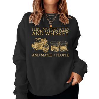I Like Motorcycles Whiskey And Maybe 3 People Funny Bikers Women Crewneck Graphic Sweatshirt - Seseable