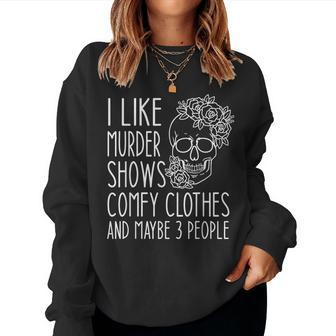 I Like Murder Shows Comfy Clothes And Maybe 3 People Floral Women Crewneck Graphic Sweatshirt - Seseable