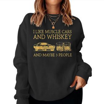 I Like Muscle Cars And Whiskey And Maybe 3 People Women Crewneck Graphic Sweatshirt - Seseable