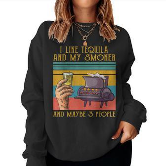I Like My Tequila And My Smoker And Maybe 3 People Funny Women Crewneck Graphic Sweatshirt - Seseable