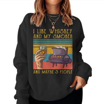 I Like My Whiskey And My Smoker And Maybe 3 People Funny Women Crewneck Graphic Sweatshirt - Seseable