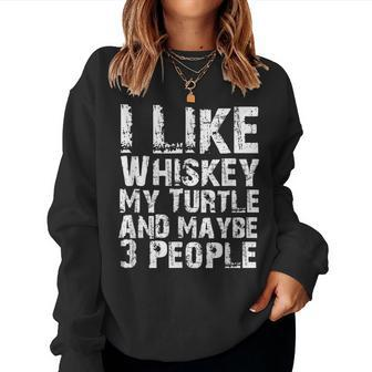 I Like Whiskey My Turtle And Maybe 3 People Turtle Lover Women Crewneck Graphic Sweatshirt - Seseable