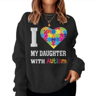I Love My Daughter With Autism Proud Mom Dad Parent Women Crewneck Graphic Sweatshirt - Seseable