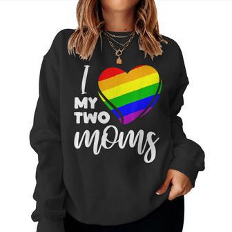I Love My Two Moms Gay Pride Lgbt Flag T  Lesbian Gifts  Women Crewneck Graphic Sweatshirt