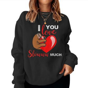 I Love You Slow Much Valentines Day Sloth Lover Women Crewneck Graphic Sweatshirt - Seseable