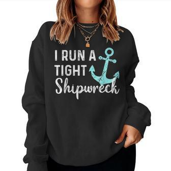 I Run A Tight Shipwreck Dad Mom Wife Funny Gift Women Crewneck Graphic Sweatshirt - Seseable