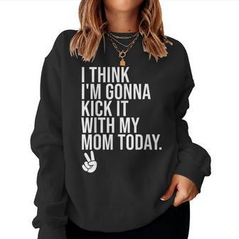 I Think Im Gonna Kick It With My Mom Today Peace Sign Women Crewneck Graphic Sweatshirt - Thegiftio UK