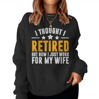I Thought I Retired But Now I Just Work For My Wife V2 Women Crewneck Graphic Sweatshirt - Seseable