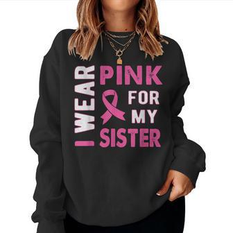 I Wear Pink For My Sister Breast Cancer Awareness T Women Crewneck Graphic Sweatshirt - Seseable
