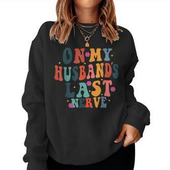 Graphic Ideas For Wife On My Husbands Last Nerve Humorous Women Sweatshirt | Mazezy