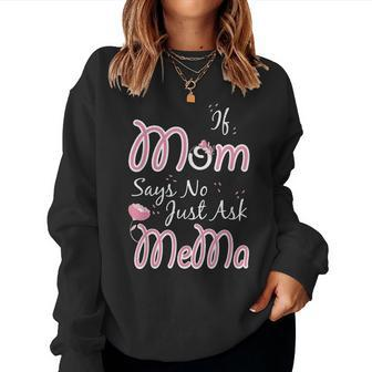 If Mom Says No Just Ask Mema Funny Mothers Day Grandma Gift Women Crewneck Graphic Sweatshirt - Seseable