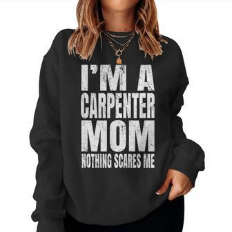 Im A Carpenter Mom Nothing Scares Me Funny Woodworker Women Crewneck Graphic Sweatshirt - Seseable