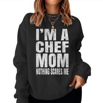 Im A Chef Mom Nothing Scares Me Funny Cook Women Crewneck Graphic Sweatshirt - Seseable
