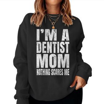 Im A Dentist Mom Nothing Scares Me Funny Dental Surgeon Women Crewneck Graphic Sweatshirt - Seseable