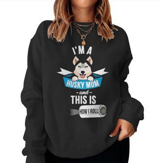 Im A Husky Mom And This Is How I Roll Funny Husky Women Crewneck Graphic Sweatshirt - Seseable