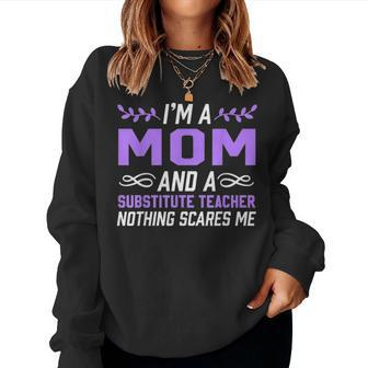 Im A Mom & Substitute Teacher Nothing Scares Me Women Crewneck Graphic Sweatshirt - Seseable