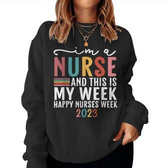 Im A Nurse And This Is My Week Happy Nurses Week 2023 Women Crewneck Graphic Sweatshirt - Thegiftio UK
